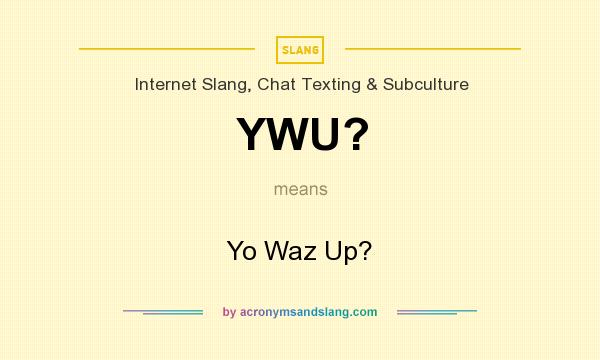 What does YWU? mean? It stands for Yo Waz Up?