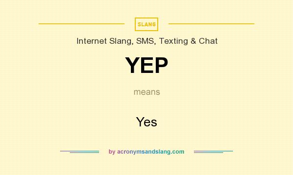 What does YEP mean? It stands for Yes