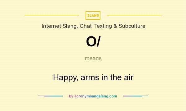 What does O/ mean? It stands for Happy, arms in the air