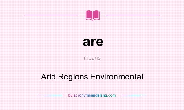 What does are mean? It stands for Arid Regions Environmental