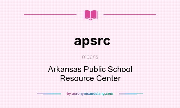 What does apsrc mean? It stands for Arkansas Public School Resource Center