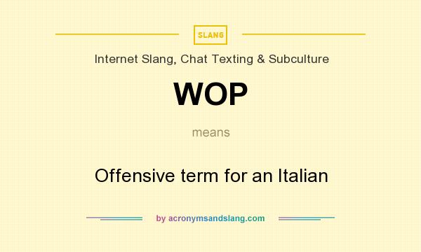 What does WOP mean? It stands for Offensive term for an Italian