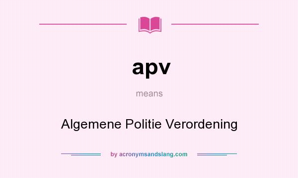 What does apv mean? It stands for Algemene Politie Verordening