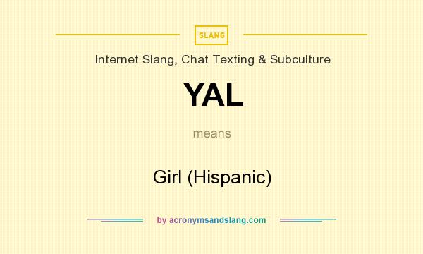 What does YAL mean? It stands for Girl (Hispanic)