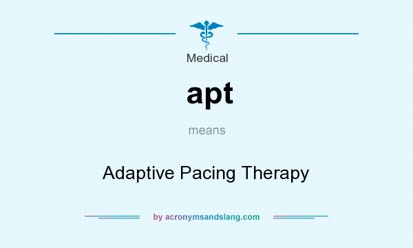 What does apt mean? It stands for Adaptive Pacing Therapy
