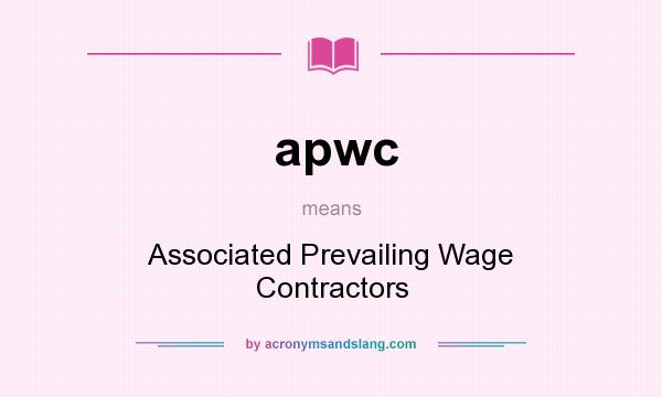 What does apwc mean? It stands for Associated Prevailing Wage Contractors