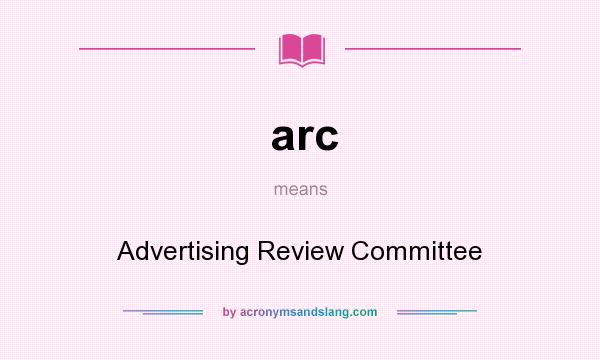 What does arc mean? It stands for Advertising Review Committee