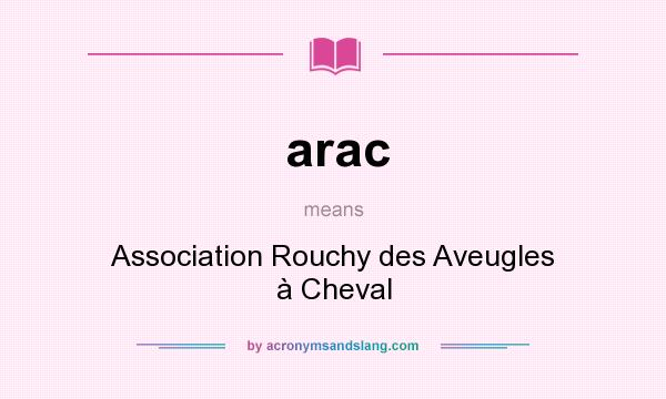 What does arac mean? It stands for Association Rouchy des Aveugles à Cheval