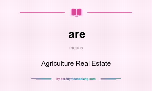 What does are mean? It stands for Agriculture Real Estate