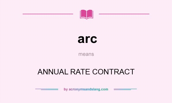 What does arc mean? It stands for ANNUAL RATE CONTRACT