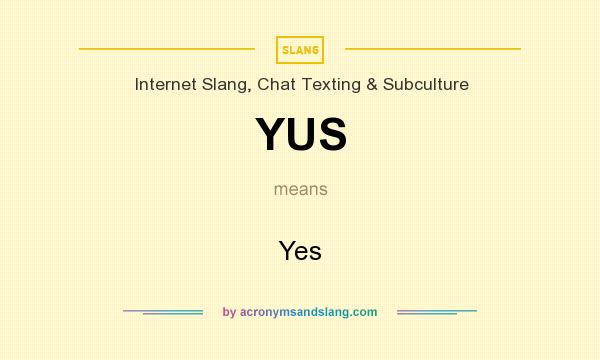 What does YUS mean? It stands for Yes