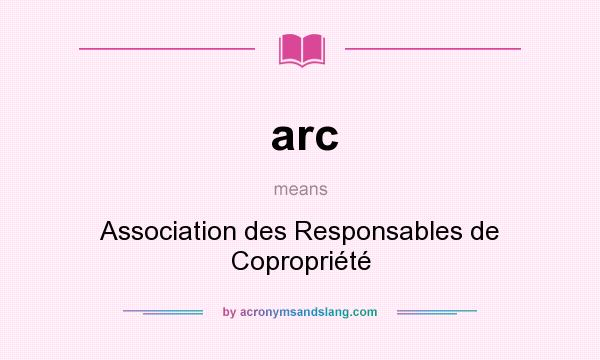 What does arc mean? It stands for Association des Responsables de Copropriété