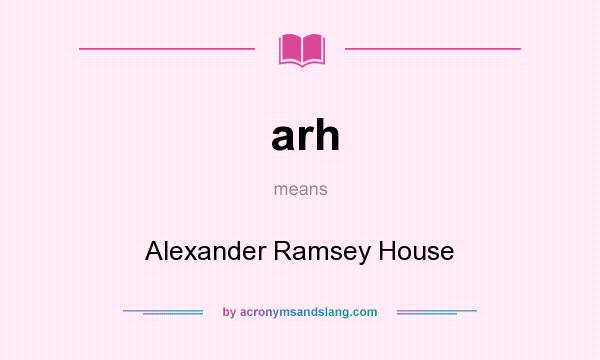 What does arh mean? It stands for Alexander Ramsey House