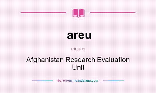 What does areu mean? It stands for Afghanistan Research Evaluation Unit