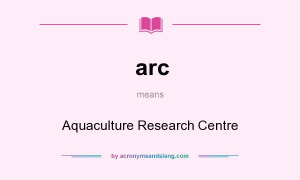 What does arc mean? It stands for Aquaculture Research Centre