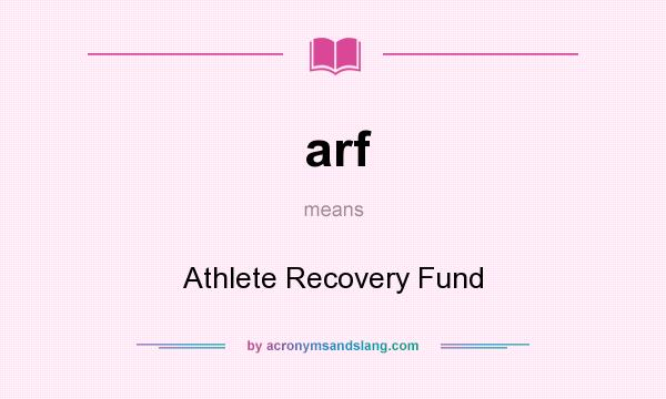 What does arf mean? It stands for Athlete Recovery Fund