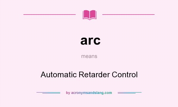 What does arc mean? It stands for Automatic Retarder Control