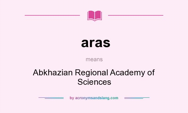 What does aras mean? It stands for Abkhazian Regional Academy of Sciences