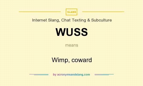 What does WUSS mean? It stands for Wimp, coward