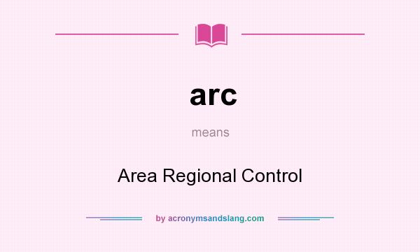 What does arc mean? It stands for Area Regional Control