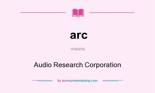 What does arc mean? It stands for Audio Research Corporation