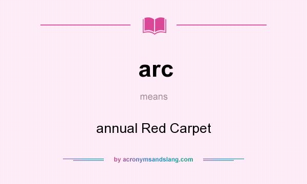 What does arc mean? It stands for annual Red Carpet