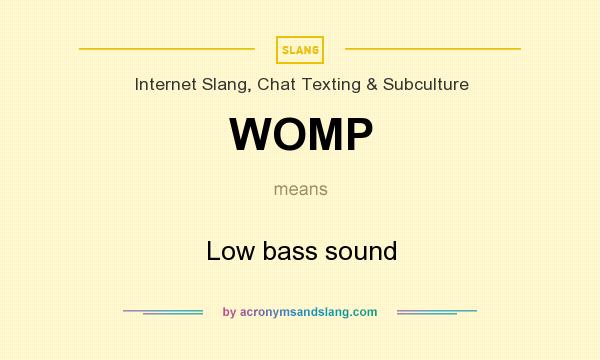 What does WOMP mean? It stands for Low bass sound