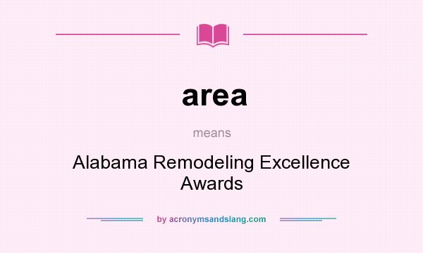 What does area mean? It stands for Alabama Remodeling Excellence Awards