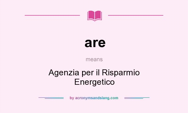 What does are mean? It stands for Agenzia per il Risparmio Energetico