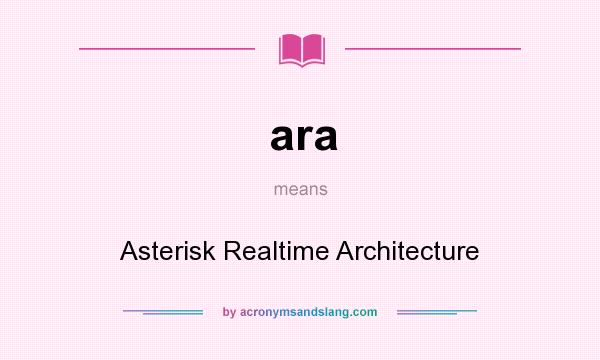 What does ara mean? It stands for Asterisk Realtime Architecture