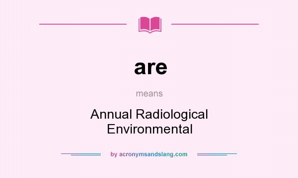 What does are mean? It stands for Annual Radiological Environmental