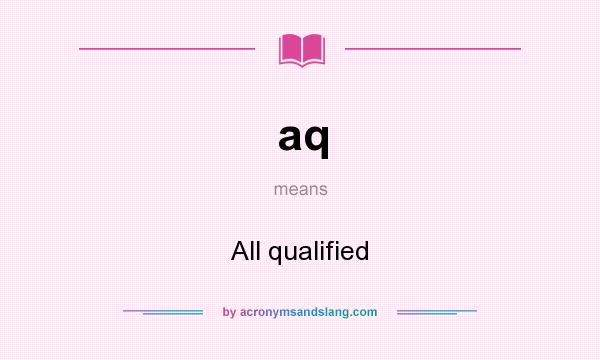 What does aq mean? It stands for All qualified