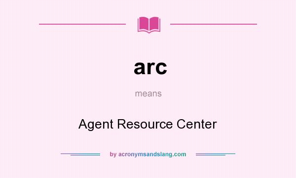 What does arc mean? It stands for Agent Resource Center