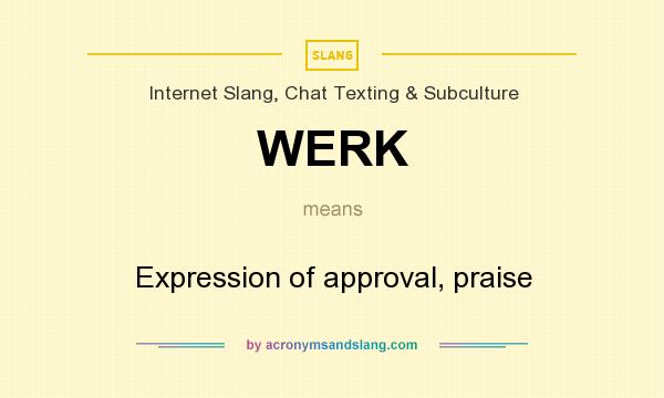 What does WERK mean? It stands for Expression of approval, praise