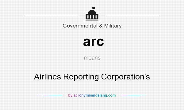 What does arc mean? It stands for Airlines Reporting Corporation`s