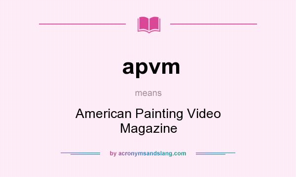 What does apvm mean? It stands for American Painting Video Magazine