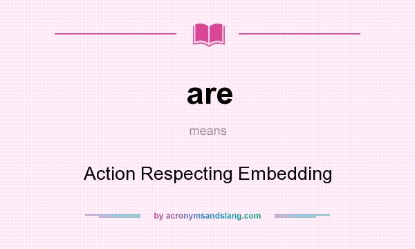 What does are mean? It stands for Action Respecting Embedding