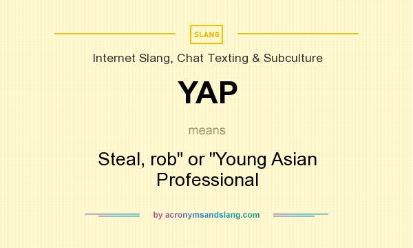 What does YAP mean? It stands for Steal, rob