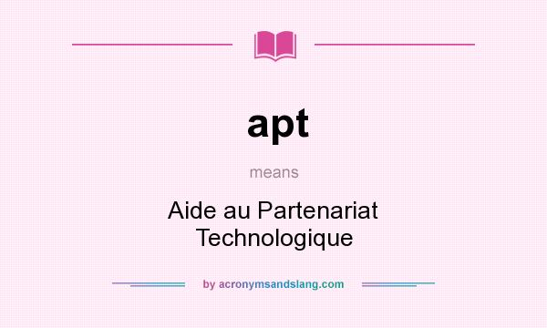 What does apt mean? It stands for Aide au Partenariat Technologique