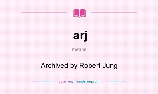What does arj mean? It stands for Archived by Robert Jung