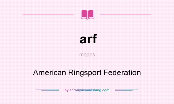 What does arf mean? It stands for American Ringsport Federation