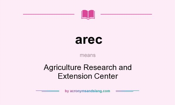 What does arec mean? It stands for Agriculture Research and Extension Center