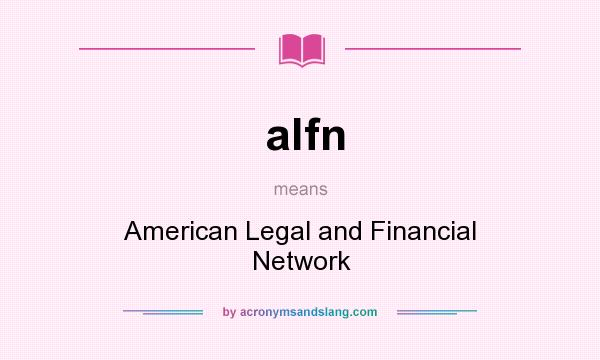What does alfn mean? It stands for American Legal and Financial Network