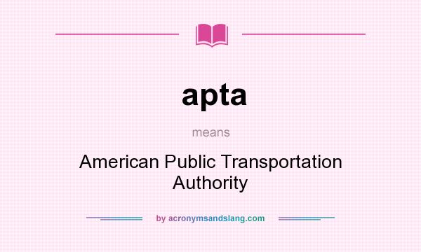 What does apta mean? It stands for American Public Transportation Authority