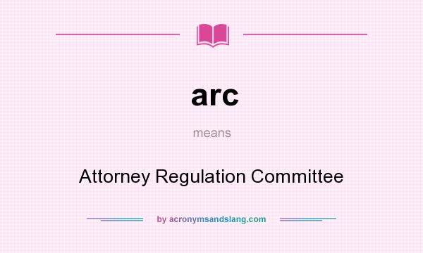 What does arc mean? It stands for Attorney Regulation Committee