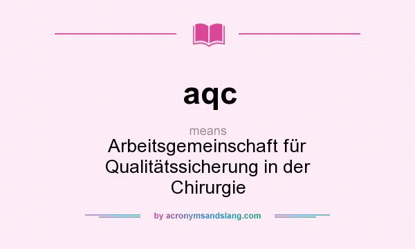 What does aqc mean? It stands for Arbeitsgemeinschaft für Qualitätssicherung in der Chirurgie