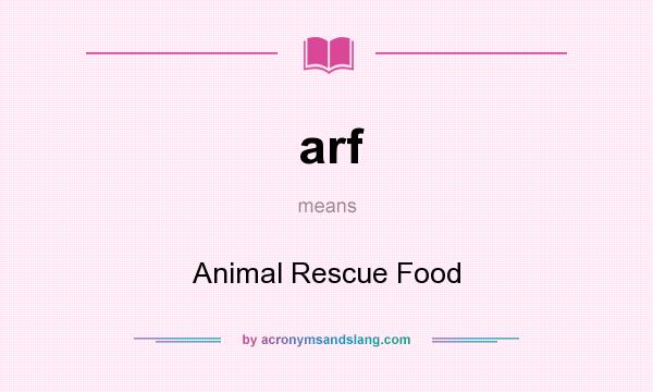 What does arf mean? It stands for Animal Rescue Food