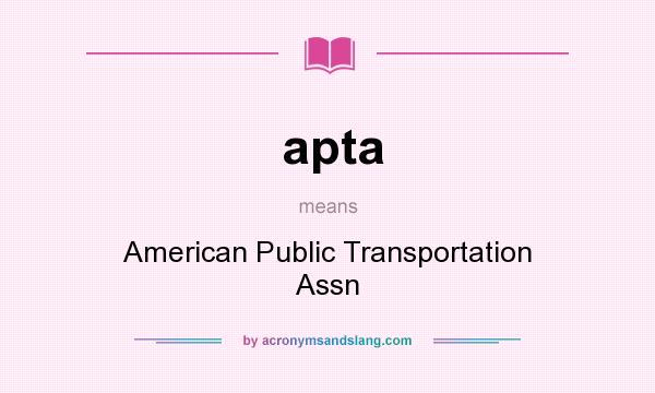 What does apta mean? It stands for American Public Transportation Assn