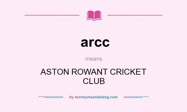 What does arcc mean? It stands for ASTON ROWANT CRICKET CLUB