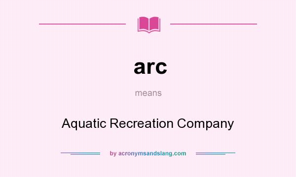 What does arc mean? It stands for Aquatic Recreation Company